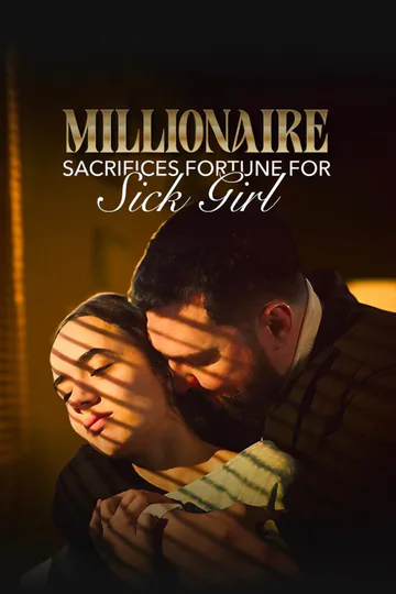 MILLIONAIRE SACRIFICES FORTUNE FOR SICK GIRL poster