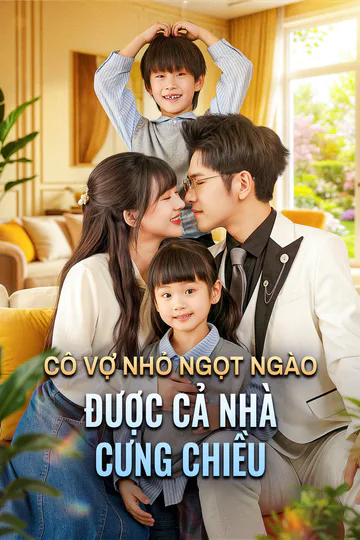 Poster phim Cô Vợ Nhỏ Ngọt Ngào Được Cả Nhà Cưng Chiều(Phiên bản lồng tiếng)