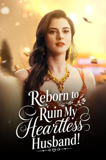 REBORN TO RUIN MY HEARTLESS HUSBAND! poster