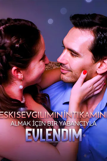 Eski Sevgilimin İntikamını Almak İçin Bir Yabancıyla Evlendim afişi