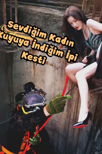 Sevdiğim Kadın Kuyuya İndiğim İpi Kesti afişi