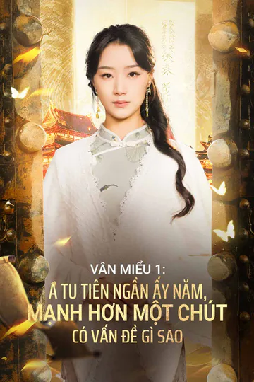 Poster phim (Lồng tiếng) Vân Miểu 1: Ta Tu Tiên Ngần Ấy Năm, Mạnh Hơn Một Chút Có Vấn Đề Gì Sao