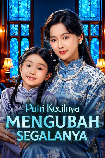 Poster Putri Kecilnya Mengubah Segalanya(Sulih Suara)