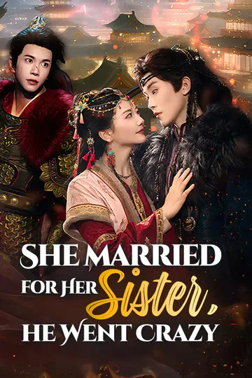 She Married for Her Sister, He Went Crazy poster