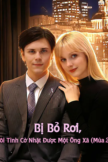Poster phim Bị Bỏ Rơi, Tôi Tình Cờ Nhặt Được Một Ông Xã (Mùa 2)