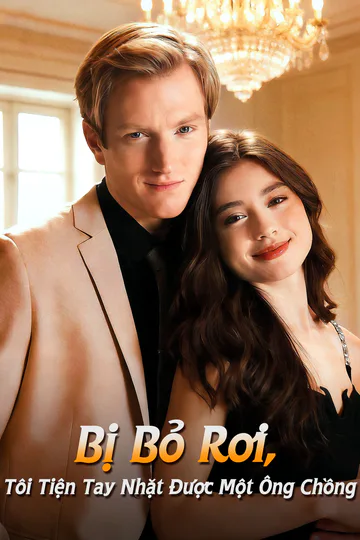 Poster phim Bị Bỏ Rơi, Tôi Tiện Tay Nhặt Được Một Ông Chồng