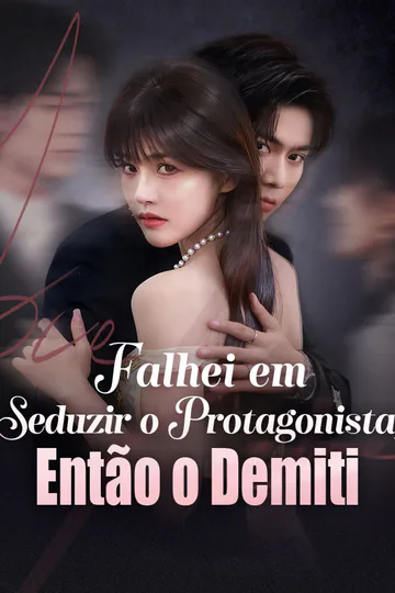 Pôster de Falhei em Seduzir o Protagonista, Então o Demiti