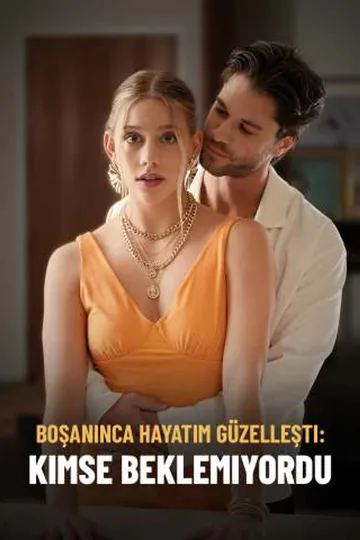 Boşanınca Hayatım Güzelleşti: Kimse Beklemiyordu afişi