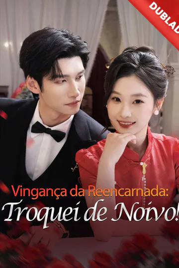 Pôster de [Dublado] Vingança da Reencarnada: Troquei de Noivo!