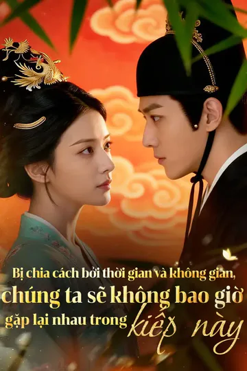 Poster phim Bị chia cách bởi thời gian và không gian, chúng ta sẽ không bao giờ gặp lại nhau trong kiếp này