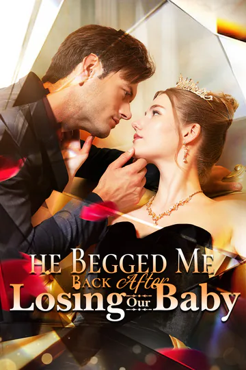 He Begged Me Back After Losing Our Baby poster